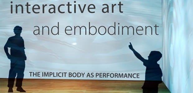 New book! 'Interactive Art and Embodiment: The Implicit Body as Performance' underscores the stakes for interactive and digital art